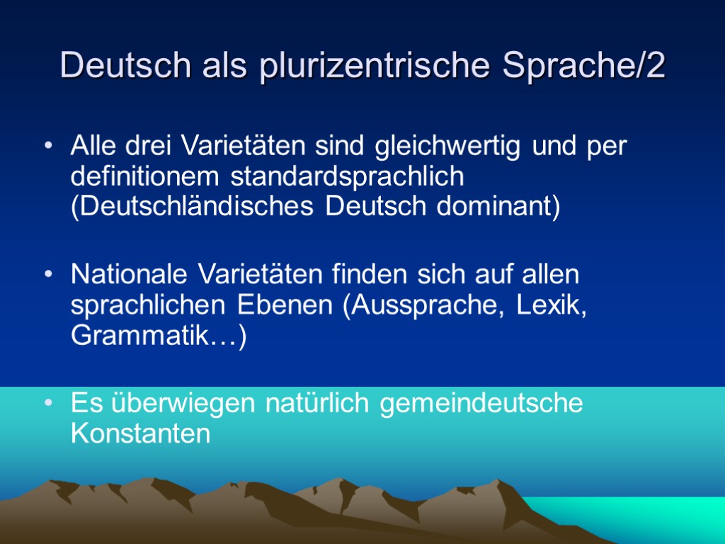 Deutsch als plurizentrische Sprache/2 Alle drei Varietäten sind gleichwertig und per definitionem standardsprachlich (Deutschländisches